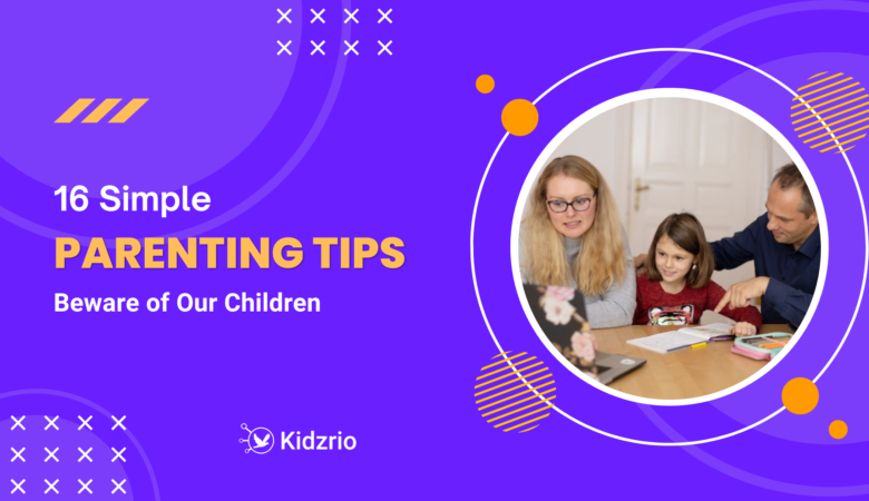 16 Simple Parenting Tips Beware of Our Children